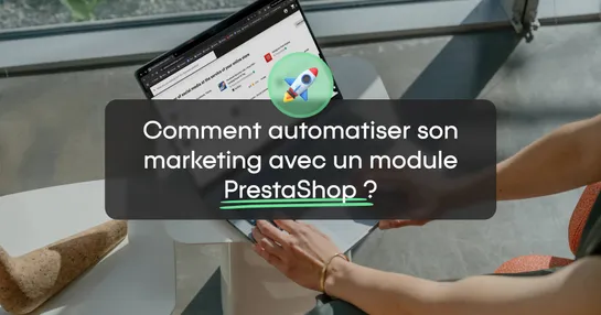 Comment automatiser son marketing avec un module PrestaShop ?