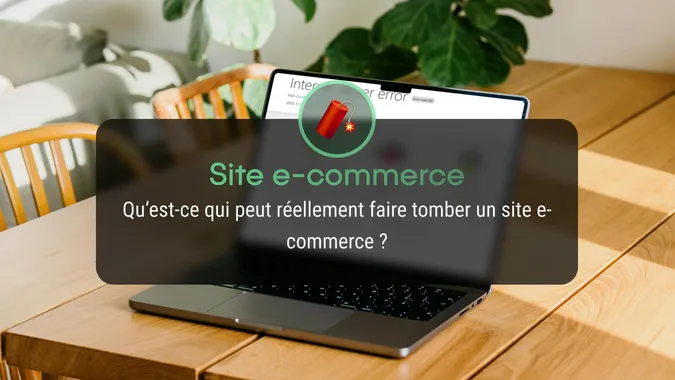 Qu’est-ce qui peut réellement faire tomber un site e-commerce ?