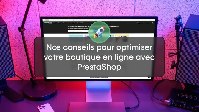 Nos conseils pour optimiser votre boutique en ligne avec PrestaShop