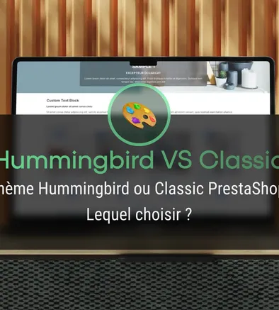 Thème Hummingbird ou Classic PrestaShop – Lequel choisir ?