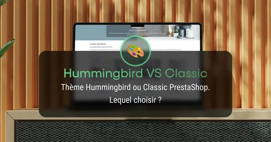 Thème Hummingbird ou Classic PrestaShop – Lequel choisir ?