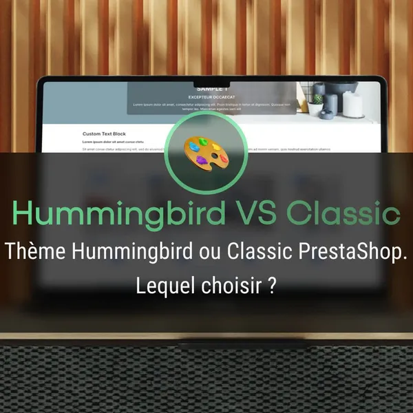 Thème Hummingbird ou Classic PrestaShop – Lequel choisir ?
