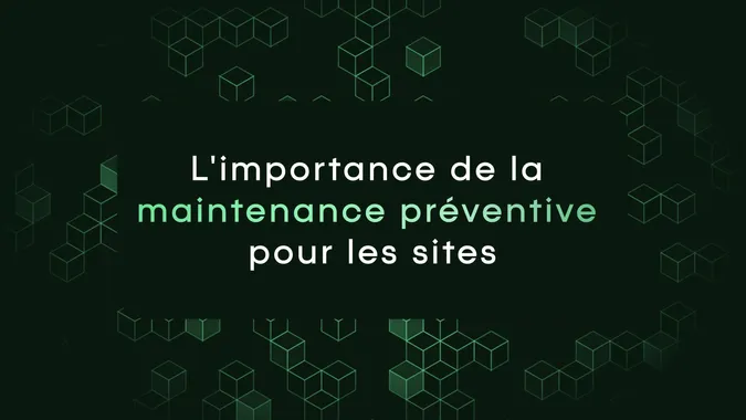 L'importance de la maintenance préventive pour les sites