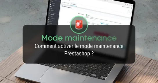 Comment activer le mode maintenance Prestashop (1.6, 1.7, 8 & 9) ?