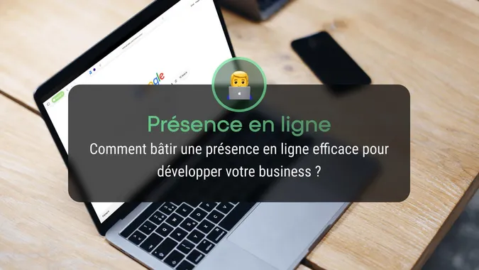 Comment bâtir une présence en ligne efficace pour développer votre business ? Comment bâtir une présence en ligne efficace pour développer votre business ?