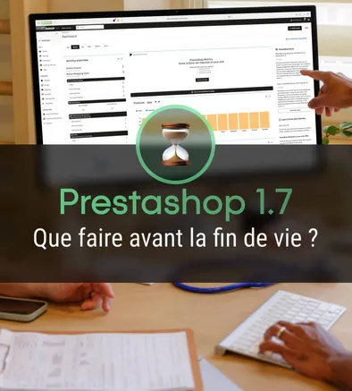 PrestaShop 1.7 : que faire avant la fin de vie ?