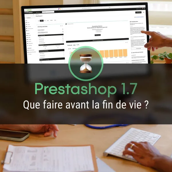 PrestaShop 1.7 : que faire avant la fin de vie ?
