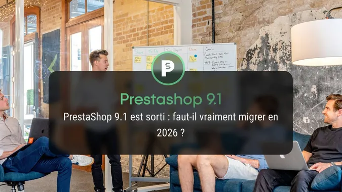PrestaShop 9.1 est sorti : faut-il vraiment migrer en 2026 ?