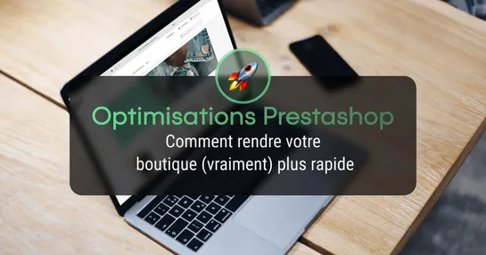 Comment optimiser les performances de votre boutique PrestaShop ?