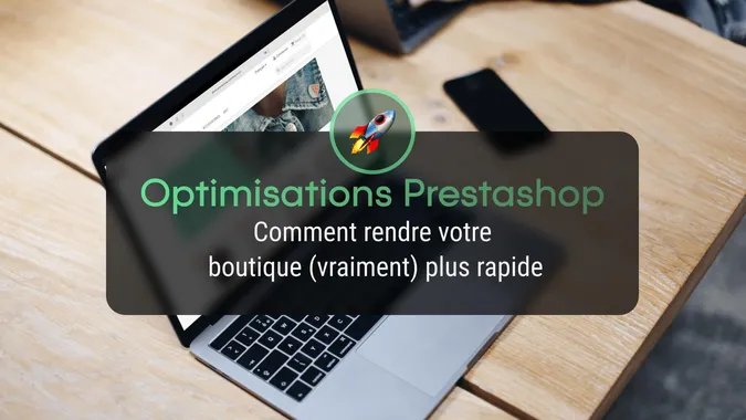Comment optimiser les performances de votre boutique PrestaShop ?