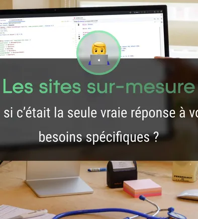 La création d'un site sur-mesure, et si c'était la seule vraie réponse à vos besoins spécifiques ?