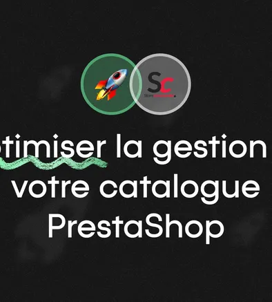 Optimiser la gestion de votre catalogue PrestaShop