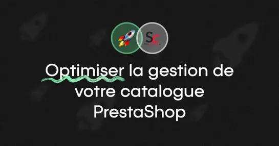 Optimiser la gestion de votre catalogue PrestaShop