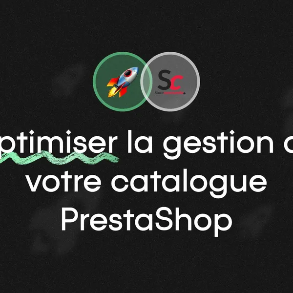 Optimiser la gestion de votre catalogue PrestaShop