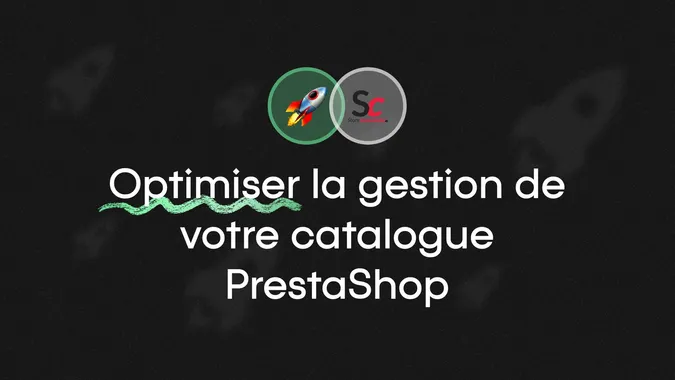 Optimiser la gestion de votre catalogue PrestaShop