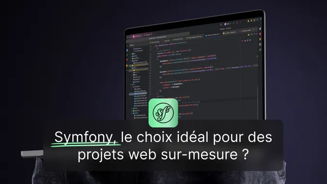 Symfony, le choix idéal pour des projets web sur-mesure ? Symfony, le choix idéal pour des projets web sur-mesure ?