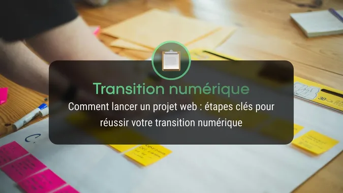 Comment lancer un projet web : étapes clés pour réussir votre transition numérique